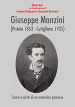 Giuseppe Manzini (Pistoia 1853-Cutigliano 1925). Storia e scritti di un anarchico pistoiese
