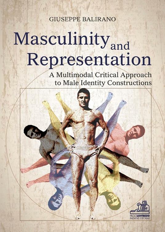 Masculinity and representation. A multimodal critical discourse approach to male identity constructions - Giuseppe Balirano - copertina