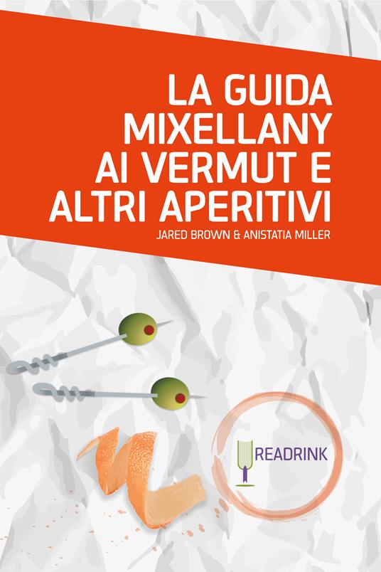 La guida Mixellany ai Vermut e altri aperitivi - Jared Brown,Anistatia Miller,Alessia Caricola - ebook