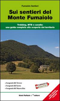 Sui sentieri del monte Fumaiolo. Trekking, MTB e cavallo. Una guida completa alla scoperta del territorio - copertina