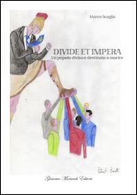 Divide et impera. Un popolo diviso è destinato a morire - Marco Scaglia - copertina