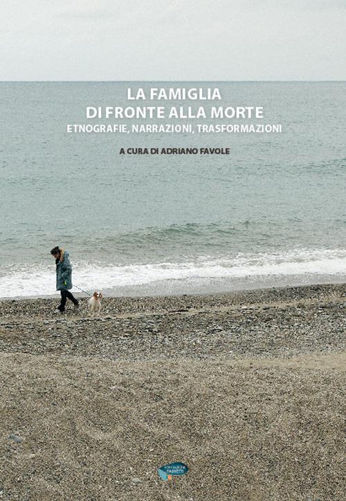La famiglia di fronte alla morte. Etnografie, narrazioni, trasformazioni - copertina