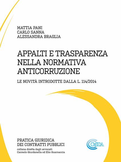 Appalti e trasparenza nella normativa anticorruzione. Le novità introdotte dalla L. 114/2014 - Alessandra Braglia,Mattia Pani,Carlo Sanna - ebook