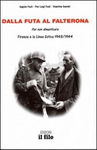 Dalla Futa al Falterona. Per non dimenticare. Firenze e la Linea Gotica 1943-1944 - Angiolo Paoli,P. Luigi Paoli,Valentina Gensini - copertina