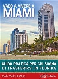 Vado a vivere a Miami. Guida pratica per chi sogna di trasferirsi in Florida - Mary Marchesano - ebook