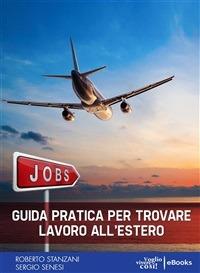 Jobs. Guida pratica per trovare lavoro all'estero - Sergio Senesi,Roberto Stanzani - ebook