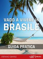 Vado a vivere in Brasile. Guida pratica per trasferirsi a vivere e lavorare in Brasile