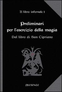 Preliminari per l'esercizio della magia. Il libro infernale. Vol. 1: Dal libro di san Cipriano. - copertina