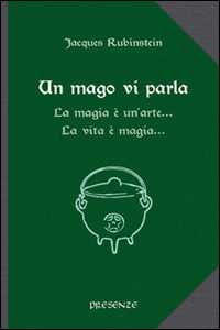 Un mago vi parla. La magia un'arte... La vita magia...