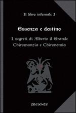 Essenza e destino. Il libro infernale. Vol. 3: I segreti di Alberto il Grande. Chiromanzia e chironomia.
