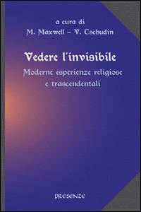 Vedere l'invisibile. Moderne esperienze religiose e trascendentali - copertina