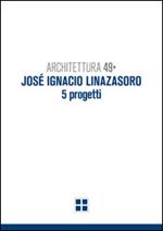 Architettura 49. José Ignacio Linazasoro. 5 progetti. Ediz. illustrata