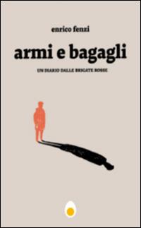 Armi e bagagli. Un diario dalle Brigate Rosse - Enrico Fenzi - copertina