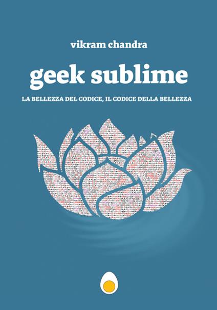 Geek Sublime. La mia vita tra letteratura e codice - Vikram Chandra - copertina