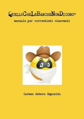 Quellochelebanchenondicono®. Manuale per correntisti disarmati - Carmen D. Esposito - copertina