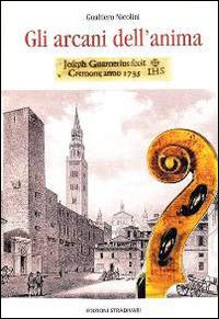 Gli arcani dell'anima. «Joseph Guarnerius IHS fecit Cremonese anno 1735» - Gualtiero Nicolini - copertina