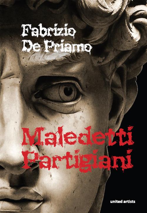 Maledetti partigiani - Fabrizio De Priamo - copertina