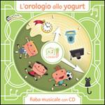 L' orologio allo yogurt. Con CD Audio