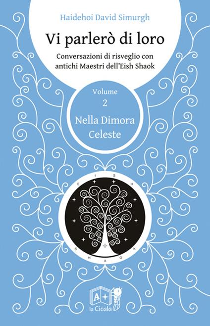 Vi parlerò di loro. Conversazioni di risveglio con antichi maestri dell'Eish Shaok. Vol. 2: Nella dimora celeste - Haidehoi David Simurgh - copertina