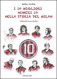 I 10 migliori numeri 10 nella storia del Milan - Matteo Anobile - copertina