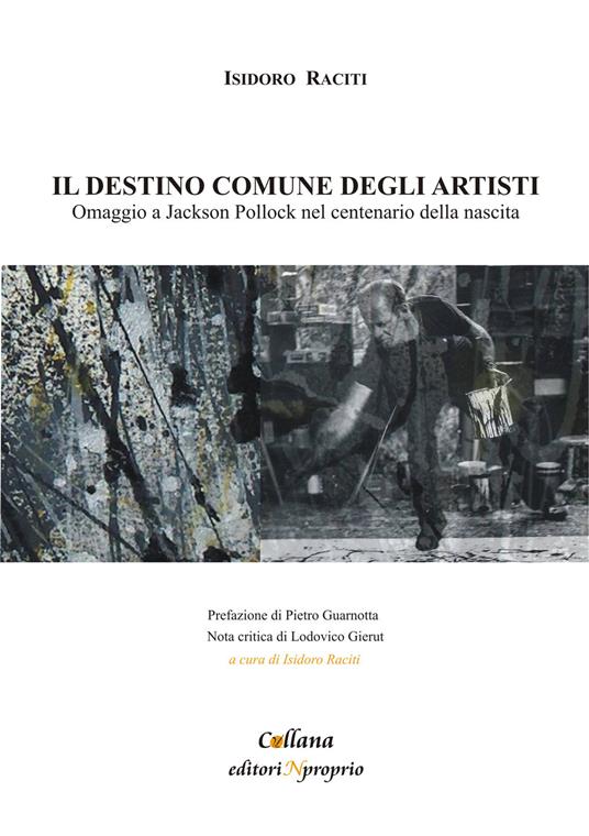 Il destino comune degli artisti. Omaggio a Jackson Pollock nel centenario della nascita - Isidoro Raciti - copertina