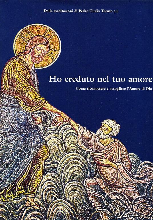 Ho creduto nel tuo amore. Come riconoscere e accogliere l'amore di Dio - copertina
