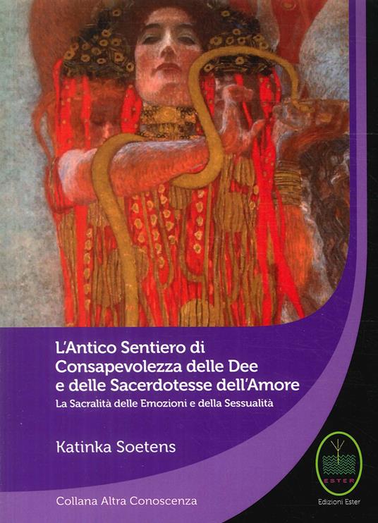 L' antico sentiero di consapevolezza delle dee e delle sacerdotesse dell'amore - Katinka Soetens - copertina