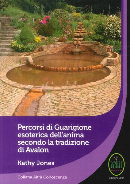 Percorsi di guarigione esoterica dell'anima secondo la tradizione di Avalon - Kathy Jones - copertina