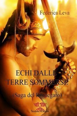 Echi dalle terre sommerse. La saga del rinnegato. Vol. 1 - Federica Leva - copertina