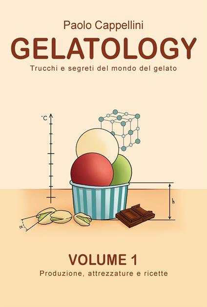 Gelatology. Trucchi e segreti del mondo del gelato. Con Prodotti vari. Vol. 1: Produzione, attrezzature e ricette. - Paolo Cappellini - copertina