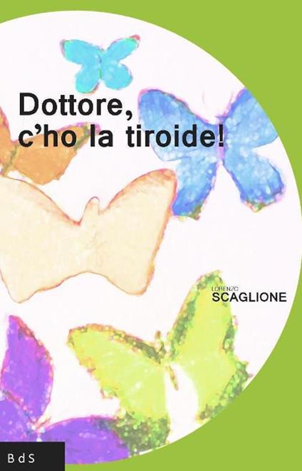 Dottore, c'ho la tiroide! - Lorenzo Scaglione - copertina