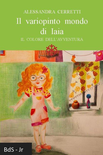 Il variopinto mondo di Iaia. Il colore dell'avventura - Alessandra Cerretti - copertina