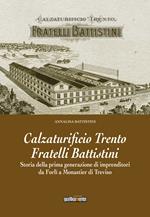 Calzaturificio Trento Fratelli Battistini. Storia della prima generazione di imprenditori da Forlì a Monastier di Treviso