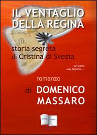 Il ventaglio della regina. Storia segreta di Cristina di Svezia - Domenico Massaro - copertina