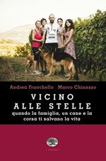 Vicino alle stelle. Quando la famiglia, un cane e la corsa ti salvano la vita