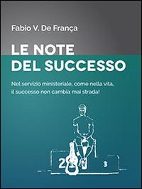 Le note del successo. Nel servizio ministeriale, come nella vita, il successo non cambia mai strada! - Fabio Vieira De França - copertina