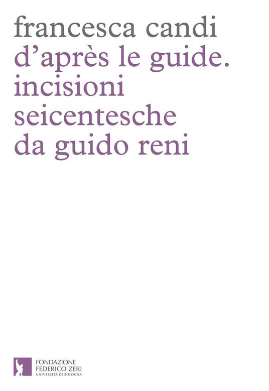D'après le guide. Incisioni seicentesche da Guido Reni - Francesca Candi - copertina
