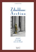 Zibaldone aretino. Racconti personaggi storie di Arezzo