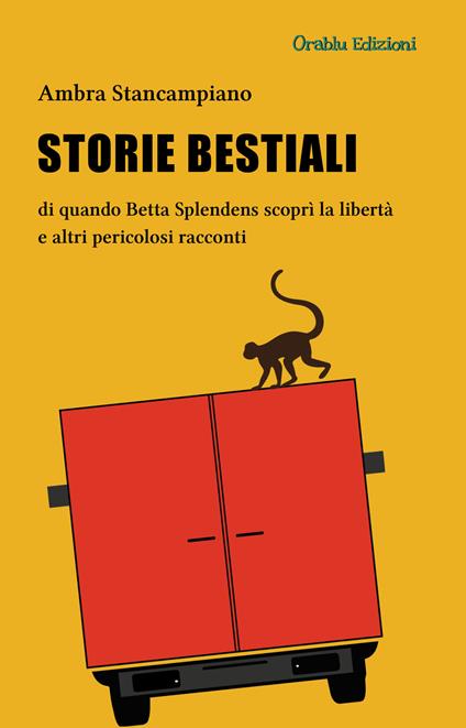 Storie bestiali di quando Betta Splendens scoprì la libertà e altri pericolosi racconti - Ambra Stancampiano - copertina