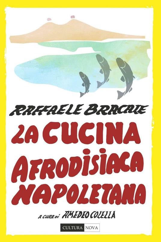 La cucina afrodisiaca napoletana. Menu, ingredienti e ricette - Raffaele Bracale - copertina