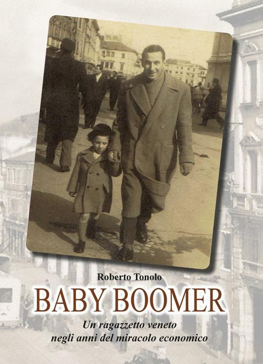 Baby Boomer. Un ragazzo veneto negli anni del boom economico - Roberto Tondo - copertina