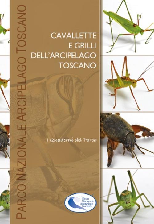 Cavallette e grilli dell'arcipelago toscano. I quaderni del parco. Vol. 9 - Leonardo Forbicioni,Paolo Fontana - copertina