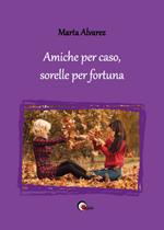 Amiche per caso, sorelle per fortuna