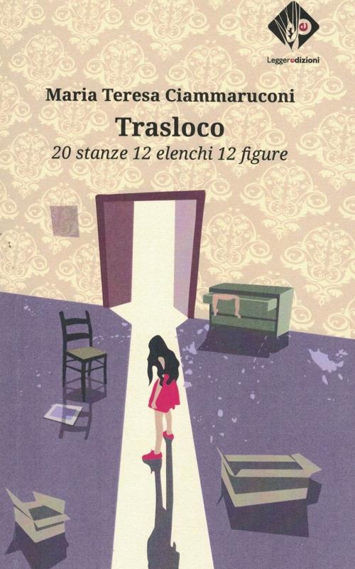 Trasloco. 20 stanze 12 elenchi 12 figure - Maria Teresa Ciammaruconi - copertina