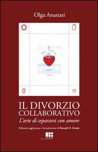 Il divorzio collaborativo. L'arte di separarsi con amore - Olga Anastasi - copertina