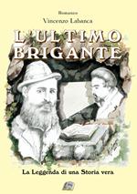 L' ultimo brigante. La leggenda di una storia vera