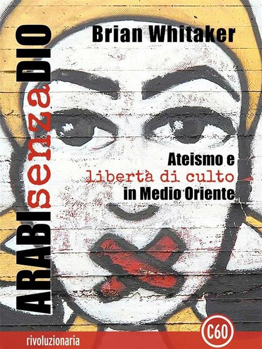 Arabi senza Dio. Ateismo e libertà di culto in Medio Oriente - Brian Whitaker,Giordano Vintaloro - ebook