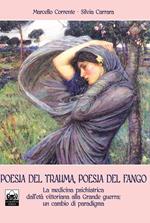 Poesia del trauma, poesia del fango. Ediz. italiana e inglese. Con Prodotti vari. Vol. 1: La medicina psichiatrica dall'età vittoriana alla Grande guerra: un cambio di paradigma