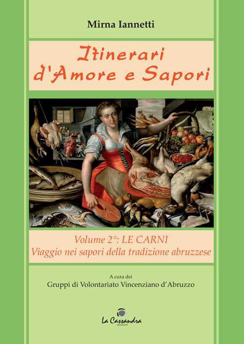 Itinerari d'amore e sapori. Viaggio a tappe nella cucina della tradizione abruzzese. Vol. 2: Le carni. - Mirna Iannetti - copertina