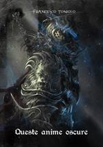 Queste oscure anime. Da Demon's Souls a Bloodborne. Incursioni, escursioni, suggestioni